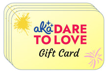 Load image into Gallery viewer, aka Dare to Love Gift Card