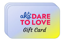 Load image into Gallery viewer, aka Dare to Love Gift Card
